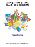 TopaStoppa - Con G passano gli anni...20 ANNI CON GERONIMO