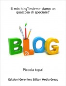 Piccola topa! - Il mio blog"Insieme siamo un qualcosa di speciale!"