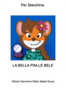 LA BELLA FRA LE BELE - Per Stecchina