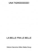 LA BELLE FRA LE BELLE - UNA TIGREEEEEEE!