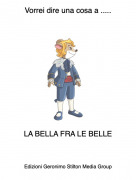 LA BELLA FRA LE BELLE - Vorrei dire una cosa a .....