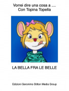 LA BELLA FRA LE BELLE - Vorrei dire una cosa a ....Con Topina Topella