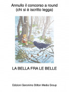 LA BELLA FRA LE BELLE - Annullo il concorso a round(chi si &egrave; iscritto legga)