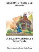 LA BELLA FRA LE BELLE &amp;Topina Topella - ILLUSIONI OTTICHE E LE PIRAMIDI