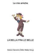LA BELLA FRA LE BELLE - Le mie amiche