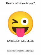 LA BELLA FRA LE BELLE - Riesci a indovinare l'avatar?