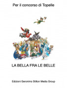 LA BELLA FRA LE BELLE - Per il concorso di Topelle