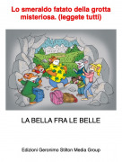 LA BELLA FRA LE BELLE - Lo smeraldo fatato della grotta misteriosa. (leggete tutti)