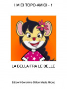 LA BELLA FRA LE BELLE - I MIEI TOPO-AMICI - 1