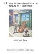 sara topolina - ho 2 nuovi topoamici e dediche per loro,ho 141 topoamici