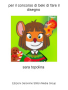 sara topolina - per il concorso di beki di fare il disegno