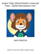 sara topolina - auguri Tippy Stracchinetti e cosa per maia , topilla biancatopa e kiki