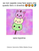 sara topolina - se non sapete cosa fare spero che questo libro vi divertir&agrave; 😍🤩😋🐬