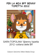 SARA TOPOLINA &deg;&sect;benny topetta 2012 -collana delle Bff - PER LA MIA BFF BENNY TOPETTA 2012
