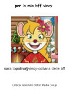 sara topolina&sect;vincy-collana delle bff - per la mia bff vincy