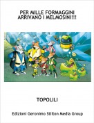 TOPOLILI - PER MILLE FORMAGGINIARRIVANO I MELMOSINI!!!