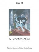 IL TOPO FANTASMA - Lisa .R