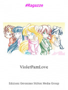 VioletPamLove - #Ragazze