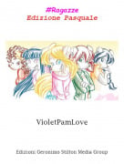 VioletPamLove - #RagazzeEdizione Pasquale