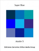 Azul&oacute;n 5 - Super Blue