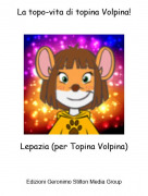 Lepazia (per Topina Volpina) - La topo-vita di topina Volpina!