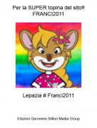 Lepazia # Franci2011 - Per la SUPER topina del sito!!FRANCI2011