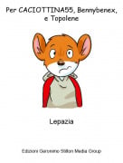 Lepazia - Per CACIOTTINA55, Bennybenex, e Topolene