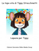 Lepazia per Tippy - La topo-vita di Tippy Stracchinetti