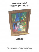 Lepazia - creo una serie!leggete per favore!