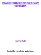 Frizzantela - DOVREI CHIDERE SCUSA A CATY TOPOLINA