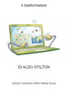 DI ALDO STILTON - il trasformatore