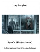 Agual&igrave;a (Vos fantasmal) - Lucy is a ghost