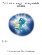 g,i,g,i - Dodicesimo viaggio nel regno della fantasia.