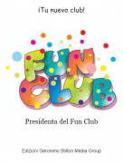 Presidenta del Fun Club - &iexcl;Tu nuevo club!