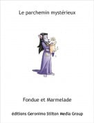 Fondue et Marmelade - Le parchemin myst&eacute;rieux