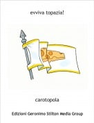carotopola - evviva topazia!