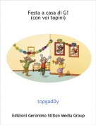 topgadDy - Festa a casa di G!(con voi topini)