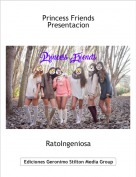 RatoIngeniosa - Princess FriendsPresentacion