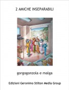 gorgogonzola e malga - 2 AMICHE INSEPARABILI