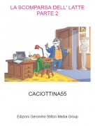 CACIOTTINA55 - LA SCOMPARSA DELL' LATTE PARTE 2
