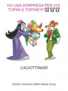 CACIOTTINA55 - HO UNA SORPRESA PER VOI, TOPINI E TOPINE!!!!!🐭🐭🐭