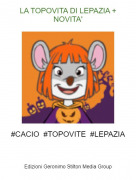 #CACIO #TOPOVITE #LEPAZIA - LA TOPOVITA DI LEPAZIA + NOVITA'