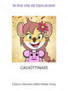 CACIOTTINA55 - la mia vita da topo-avatar