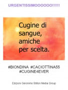 #BIONDINA #CACIOTTINA55 #CUGINE4EVER - URGENTISSIMOOOOOO!!!!!!