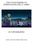 DI TOPOSINCERO - CHI VUOLE ESSERE UN PERSONAGGIO DEL 3&deg; LIBRO