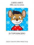 DI TOPOSINCERO - I MIEI AMICIDEL 22/01/2021