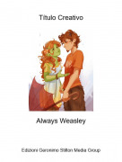 Always Weasley - T&iacute;tulo Creativo