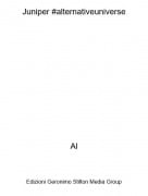 Al - Juniper #alternativeuniverse