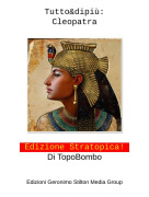 Edizione Stratopica! Di TopoBombo - Tutto&amp;dipi&ugrave;:Cleopatra