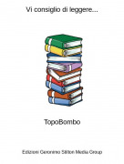 TopoBombo - Vi consiglio di leggere...